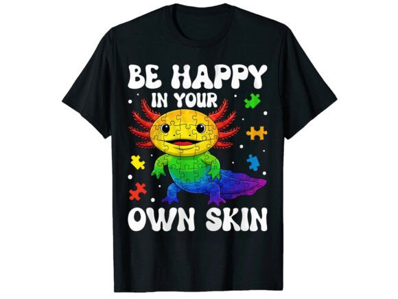 Be Happy in Your Own Skin Autism T-Shirt Graphics