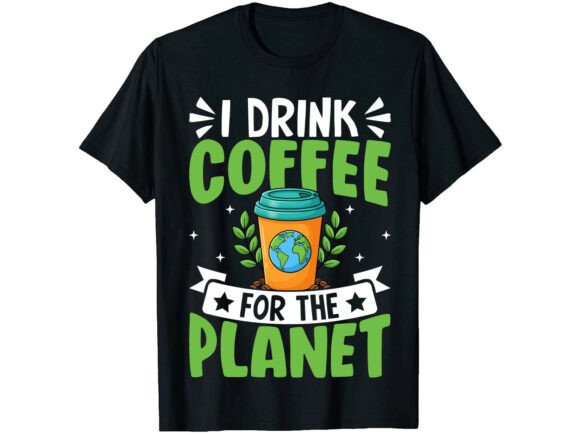 Coffee Lover Earth Day T-Shirt Graphics