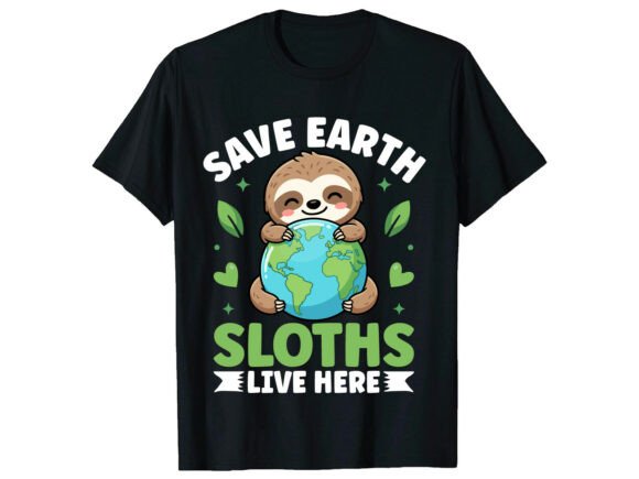 Save Sloths Earth Day T-Shirt Graphics