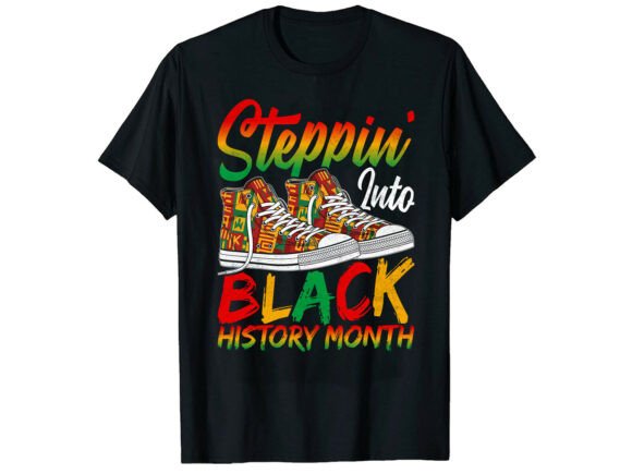 Steppin Black History Month T-Shirt Graphics